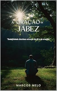 A Oração de Jabez: Transformando Destinos pela Fé.: "Redefinindo destinos através da fé e da oração."