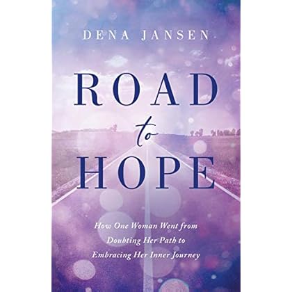 Road to Hope: How One Woman Went from Doubting Her Path to Embracing Her Inner Journey Road to Hope: How One Woman Went from Doubting Her Path to Embracing Her Inner Journey