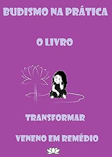 Livro BUDISMO NA PRÁTICA O LIVRO: Transformar Veneno em Remédio