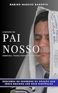 Pai-Nosso: Segredos da Oração que Jesus ensinou aos Seus Discípulos