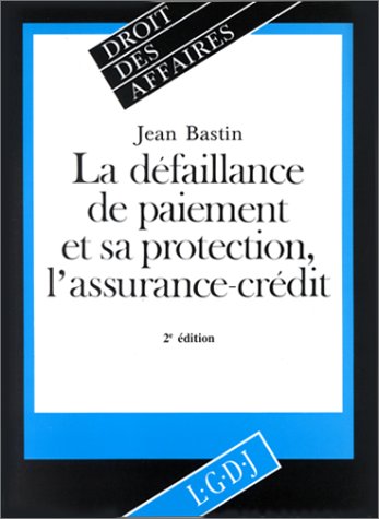 la défaillance de paiement et sa protection, l'assurance-crédit - 2ème édition (DROIT DES AFFAIRES) by Bastin j.