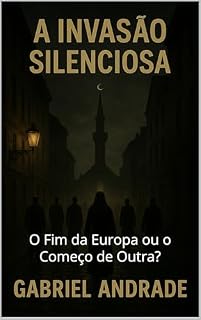 Livro A Invação Silenciosa: O Fim da Europa ou o Começo de Outra?