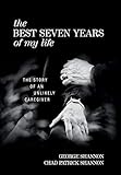 The Best Seven Years of My Life: The Story of an Unlikely Caregiver by 