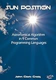 Sun Position: Astronomical Algorithm in 9 Common Programming Languages by John Clark Craig