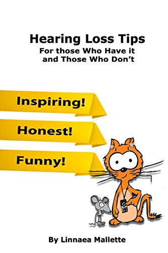 Hearing Loss Tips: For those who have it and those who don't by Linnaea Mallette