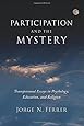 Participation and the Mystery: Transpersonal Essays in Psychology, Education, and Religion