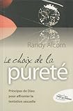 Le choix de la pureté : Principes de Dieu pour affronter la tentation sexuelle by 