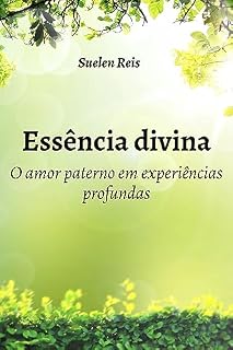 Livro Essência Divina: O amor paterno em experiências profundas