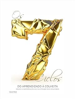 Livro Os 7 Ciclos: DO APRENDIZADO À COLHEITA: DOMINE A SABEDORIA CÍCLICA E MULTIPLIQUE SEUS RESULTADOS