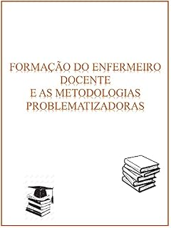 Livro FORMAÇÃO DO ENFERMEIRO DOCENTE E AS METODOLOGIAS PROBLEMATIZADORAS