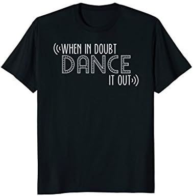 When In Doubt Dance It Out Cute Funny Dancer T-Shirt