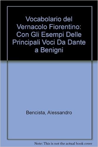 Vocabolario Del Vernacolo Fiorentino Con Gli Esempi Delle Principali Voci Da Dante A Benigni Bencista Alessandro Amazon Com Books