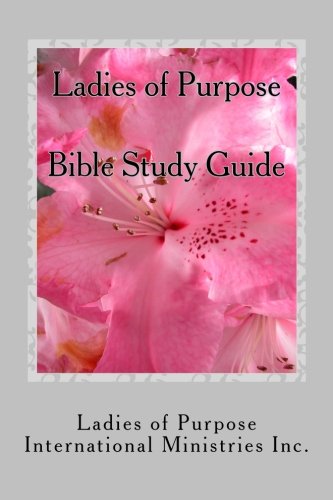 Ladies of Purpose Bible Study Guide: Leading Women to Purpose