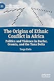 Tsega Etefa, "The Origins of Ethnic Conflict in Africa: Politics and Violence in Darfur, Oromia, and the Tana Delta" (Palgrave Macmillan, 2019) 