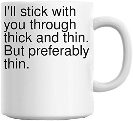 I Ll Stick With You Through Thick And Thin But Preferably Mug Amazon Co Uk Kitchen Home