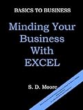 BASICS TO BUSINESS: MINDING YOUR BUSINESS WITH EXCEL by 