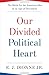 Our Divided Political Heart: The Battle for the American Idea in an Age of Discontent - Book by E.J. Dionne, Jr.