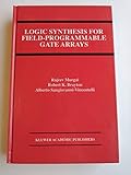 Logic Synthesis for Field-Programmable Gate Arrays (The Springer International Series in Engineering and Computer Science) by Rajeev Murgai, Robert K. Brayton