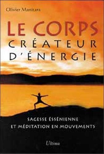 Le corps crÃƒÂ©ateur d'ÃƒÂ©nergie : Sagesse essÃƒÂ©nienne et mÃƒÂ©ditation en mouvem by (Paperback)