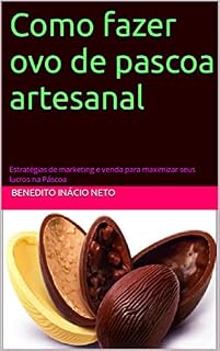 Livro Como fazer ovo de pascoa artesanal : Estratégias de marketing e venda para maximizar seus lucros na Páscoa