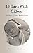 13 Days With Gideon - Harrison Briner, Loni Briner