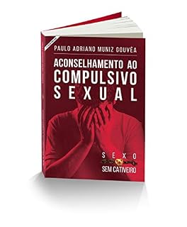 Livro SEXO SEM CATIVEIRO: Manual de Aconselhamento ao Compulsivo Sexual