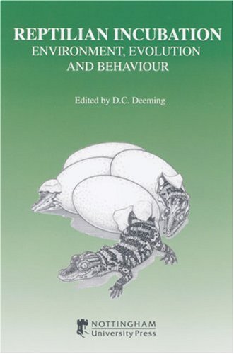 Reptilian Incubation: Environment, Evolution and Behaviour by D. C. Deeming