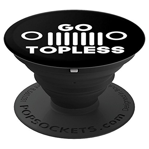 Go Topless - Off Road 4x4 Humor For Jeep Drivers - PopSockets Grip and Stand for Phones and Tablets