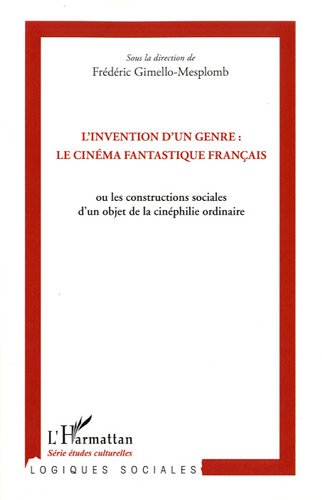 L' invention d'un genre, le cinéma fantastique français ou Les constructions sociales d'un objet de la cinéphilie ordinaire