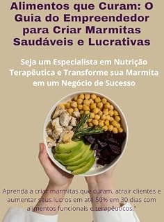 Livro Alimentos que Curam: O Guia do Empreendedor para Criar Marmitas Saudáveis e Lucrativas: Seja um Especialista em Nutrição Terapêutica e Transforme sua Marmita ... em um Negócio de Sucesso (EMPREENDEDORISMO)