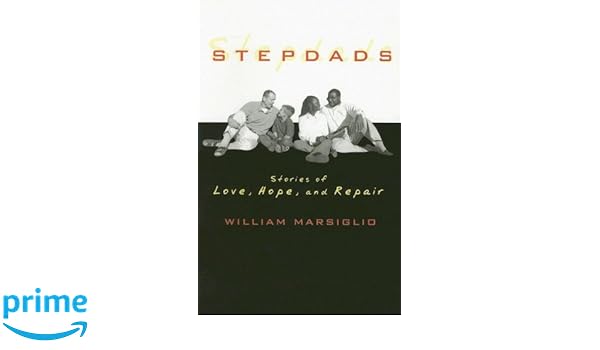 Stepdads Stories Of Love Hope And Repair Amazones - 