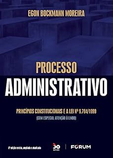 Livro Processo Administrativo - Princípios constitucionais e a Lei nº 9.784/1999 (com especial atenção à LINDB)