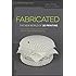 Fabricated: The New World of 3D Printing