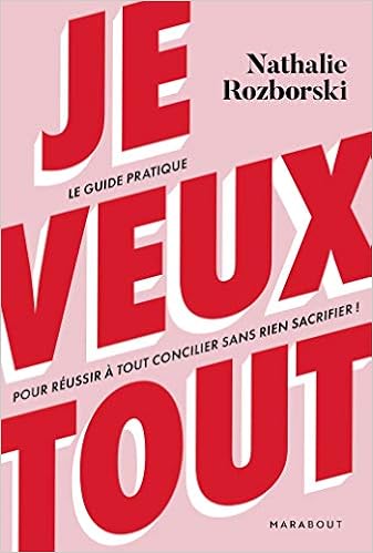 Amazon Fr Je Veux Tout Le Guide Pratique Pour Reussir A Tout Concilier Sans Rien Sacrifier Rozborski Nathalie Livres