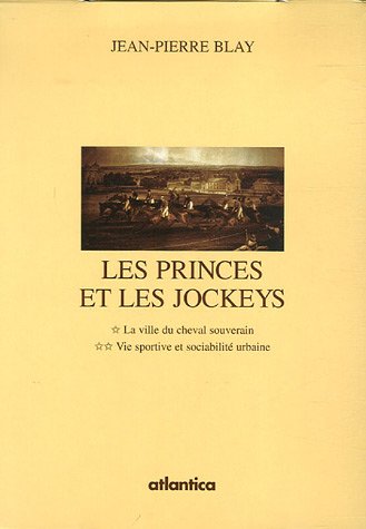 Télécharger Les princes et les jockeys Coffret en 2 volumes : Tome 1, La ville du cheval souverain ; Tome 2, Vie sportive et sociabilité urbaine Télécharger Les princes et les jockeys Coffret en 2 volumes : Tome 1, La ville du cheval souverain ; Tome 2, Vie sportive et sociabilité urbaine