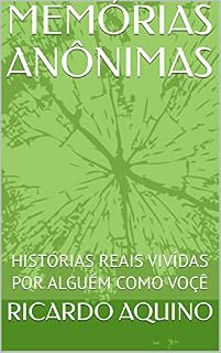 Livro MEMÓRIAS ANÔNIMAS: HISTÓRIAS REAIS VIVÍDAS POR ALGUÉM COMO VOÇÊ