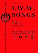 I.W.W. Songs to Fan the Flames of Discontent: A Facsimile Reprint of the Popular Nineteenth Edition 1923 (PM Pamphlet)