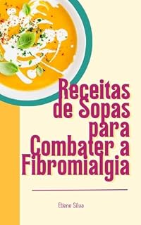 Livro Receitas de Sopas para Combater a Fibromialgia