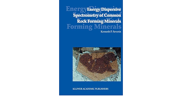 Energy Dispersive Spectrometry Of Common Rock Forming Minerals Severin Kenneth P 9781402028403 Amazon Com Books