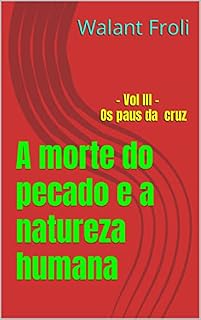 Livro A morte do pecado e a natureza humana : - Vol III - Os paus da cruz