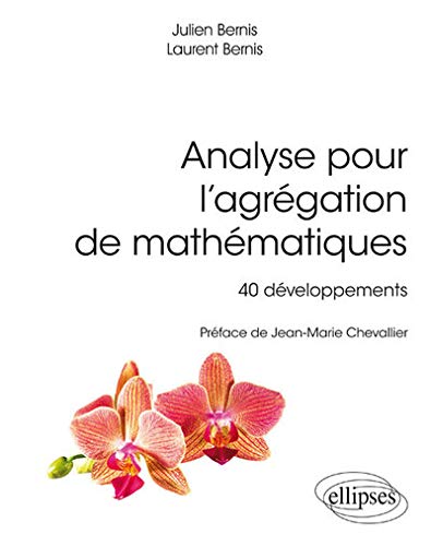 Analyse pour l'agrégation de mathématiques, 40 développements (Références sciences) by Julien Bernis, Laurent Bernis