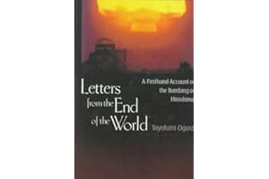 Letters from the End of the World: A Firsthand Account of the Bombing of Hiroshima
