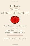 Ideas with Consequences: The Federalist Society and the Conservative Counterrevolution (Studies in Postwar American Political Development)