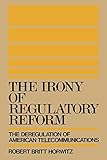 The Irony of Regulatory Reform: The Deregulation of American Telecommunications by 