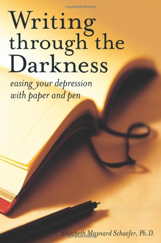 Writing Through the Darkness: Easing Your Depression with Paper and Pen
