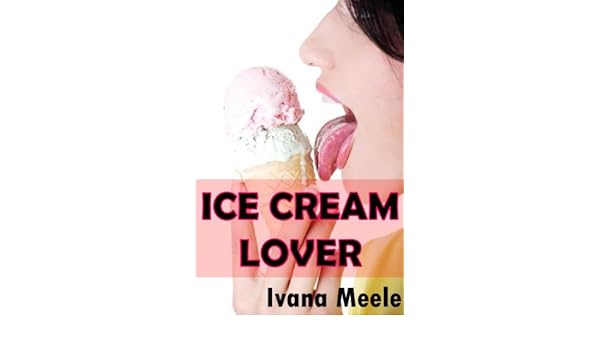 Ice Cream Lover Erotic Weight Gain Kindle Edition By Ivana