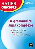 Hatier concours - La grammaire sans complexe: Remise à niveau en grammaire pour réussir les concours de la fonction publique (French Edition) by