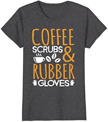 Womens Coffee Scrubs &amp; Rubber Gloves Funny Proud Nurse Gift TShirt Medium Dark Heather