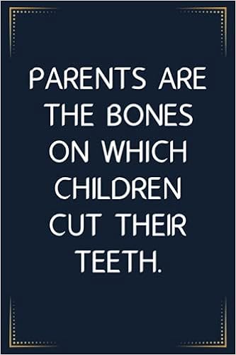 Parents Are The Bones On Which Children Cut Their Teeth Blank Lined Notebook Gifts For Parents Day Perfect Gift Ideas For Father Mother Birthday Nahal Parents House 9798533779050 Amazon Com Books Parents Are The Bones On Which Children Cut Their Teeth Blank Lined Notebook Gifts For Parents Day Perfect Gift Ideas For Father Mother Birthday Nahal Parents House 9798533779050 Amazon Com Books