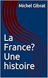 La France? Une histoire (French Edition) by Michel Gibrat